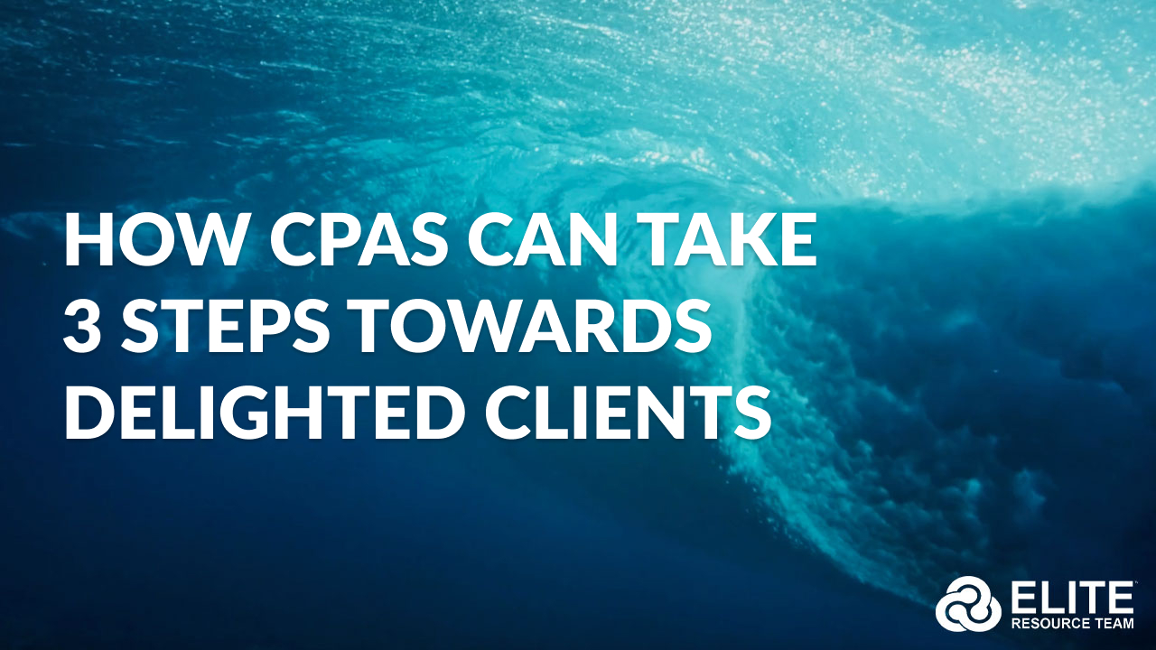HOW CPAs Can Take 3 Steps Towards Delighted Clients